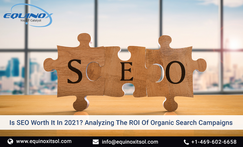 Is SEO Worth It In 2021? Analyzing The ROI Of Organic Search Campaigns