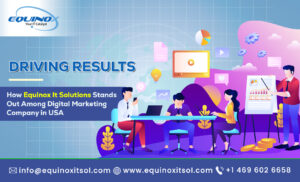 Driving Results: How Equinox It Solutions Stands Out Among Digital Marketing Company in USA