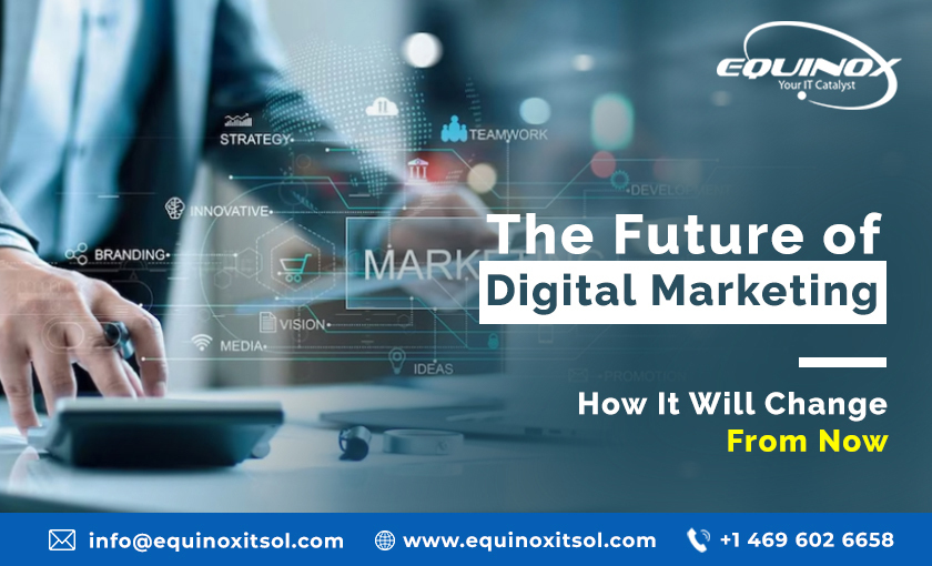 The Future of Digital Marketing: How It Will Change From Now 