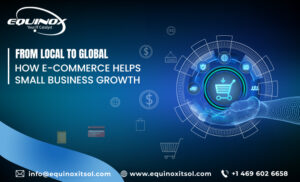 From Local to Global: How E-commerce Helps Small Business Growth 